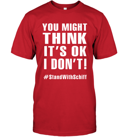 You Might Think It's Ok I Don't #standwithschiff Shirt T-Shirt T-Shirt Red