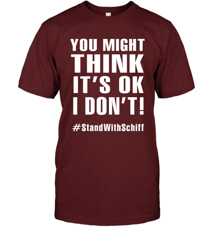 You Might Think It's Ok I Don't #standwithschiff Shirt T-Shirt T-Shirt Cardinal