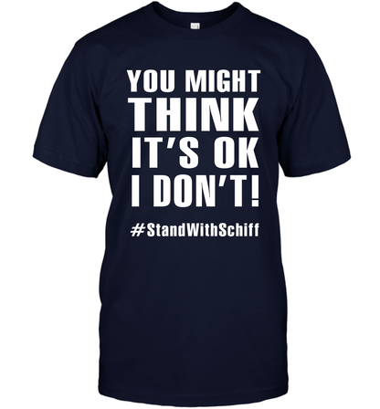 You Might Think It's Ok I Don't #standwithschiff Shirt T-Shirt T-Shirt Navy