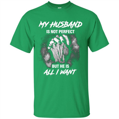Wife T-shirt My Husband Is Not Perfect But He Is All I Need Irish Green