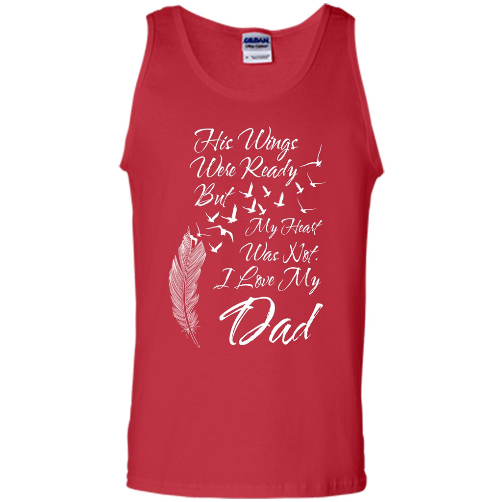 His Wings Were Ready But My Heart Was Not T-shirt I Love My Dad T-shirt Red