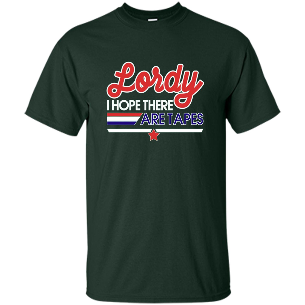 Funny Political T-shirt Lordy I Hope There Are Tapes Forest Green