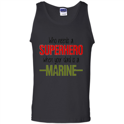 Who Needs A Superhero When Your Dad Is A Marine T-Shirt White