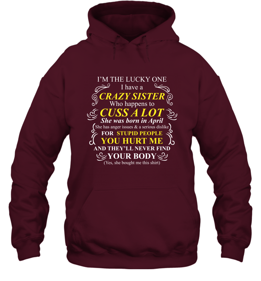 Im The Lucky One I Have A Crazy Sister Family Shirt Hoodie Hoodie Maroon