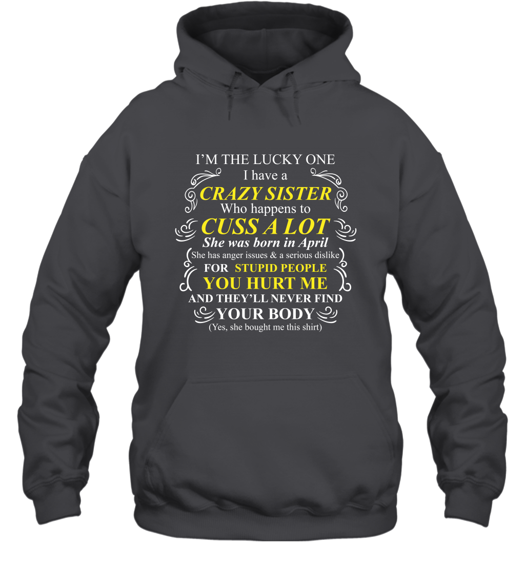 Im The Lucky One I Have A Crazy Sister Family Shirt Hoodie Hoodie Dark Heather