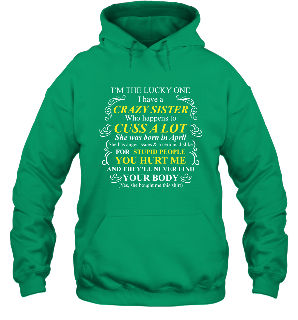 Im The Lucky One I Have A Crazy Sister Family Shirt Hoodie Hoodie Irish