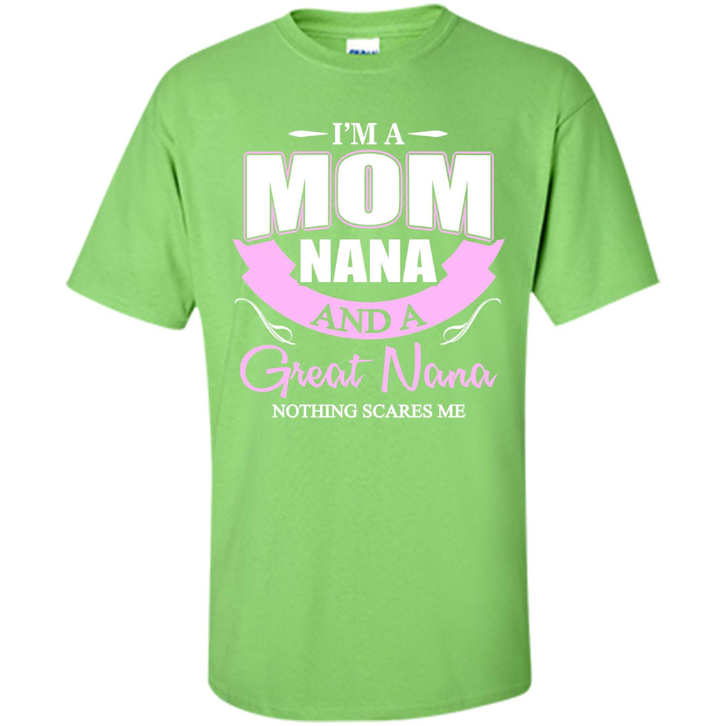 I'm A Mom Nana And A Great Nana Nothing Scares Me Lime