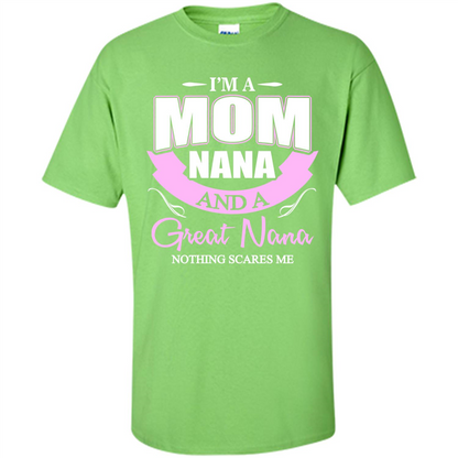 I'm A Mom Nana And A Great Nana Nothing Scares Me Lime