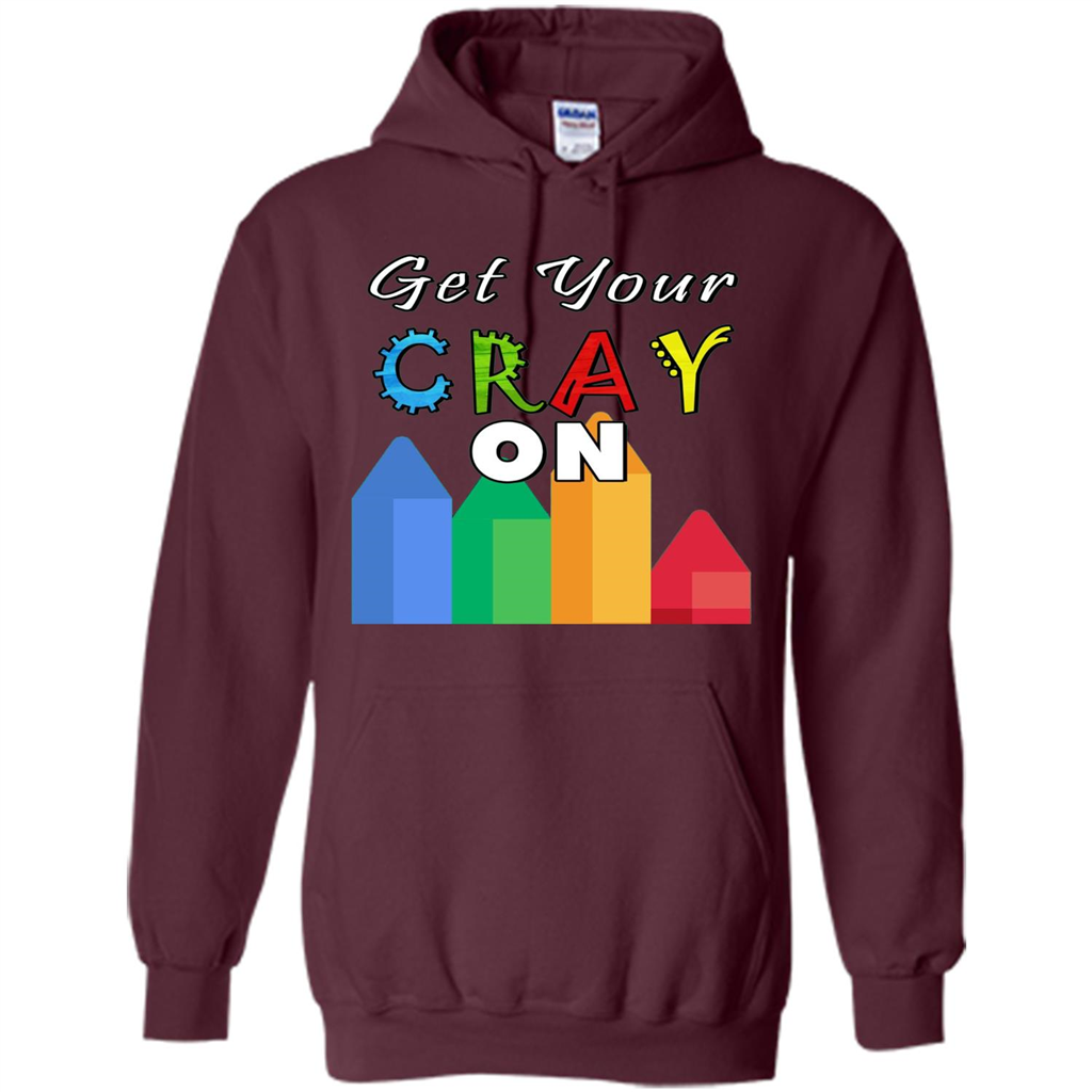 Get Your Cray On T Shirt Kindergarten Teacher Preschool Gift T-shirt Maroon