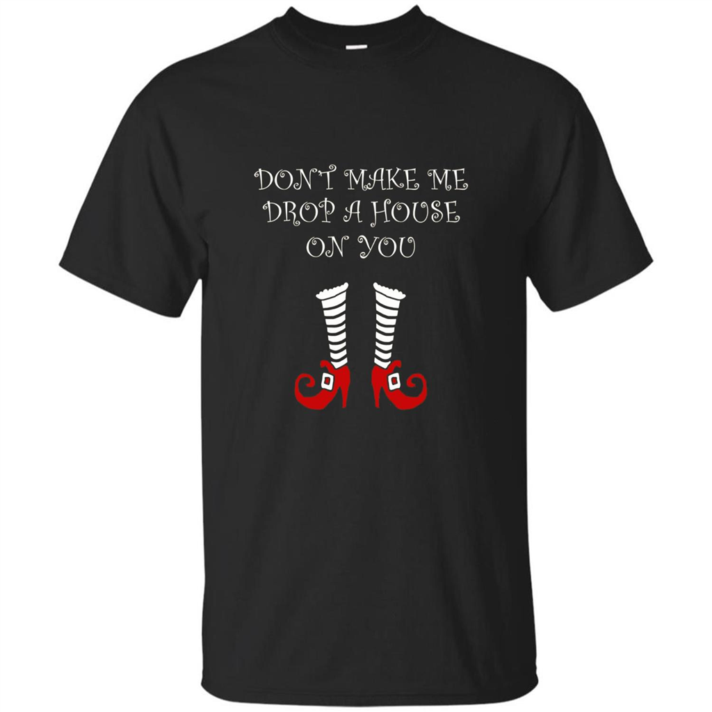 Funny Halloween T-shirt Don't Make Me Drop A House On You Black