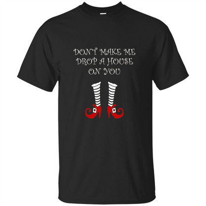 Funny Halloween T-shirt Don't Make Me Drop A House On You Black