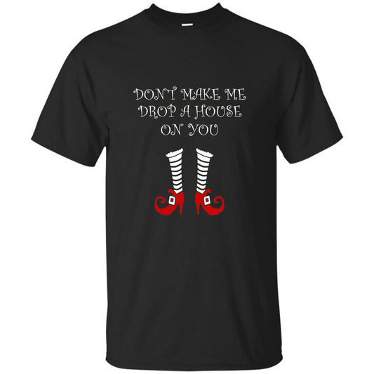 Funny Halloween T-shirt Don't Make Me Drop A House On You Black