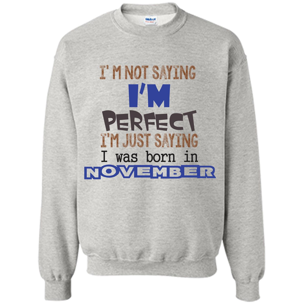I'M Not Saying I Am Perfect I'M Just Saying I Was Born In November Ash