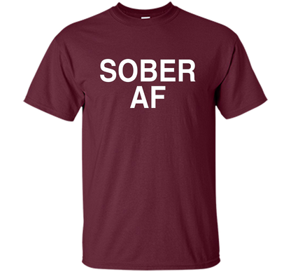 Sober AF Shirt Sober T-shirt