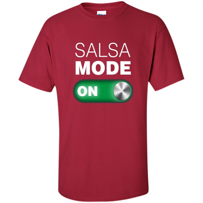 Salsa Mode On T-shirt. Great for Dance Class Cardinal