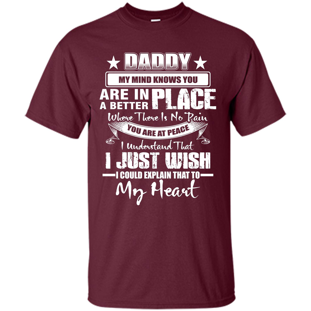 Daddy My Mind Knows You Are In A Better Place T-shirt Maroon