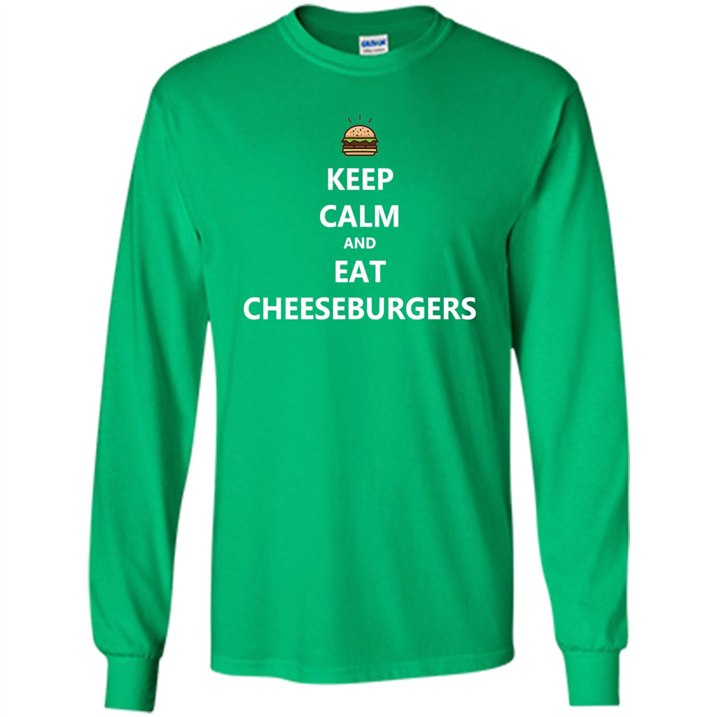 Keep Calm And Eat Cheeseburgers T-shirt Irish Green