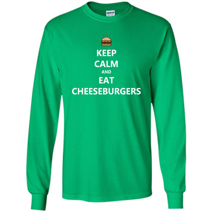 Keep Calm And Eat Cheeseburgers T-shirt Irish Green
