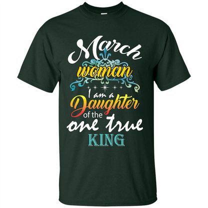 March Woman I Am A Daughter Of The One True King T-shirt Forest Green