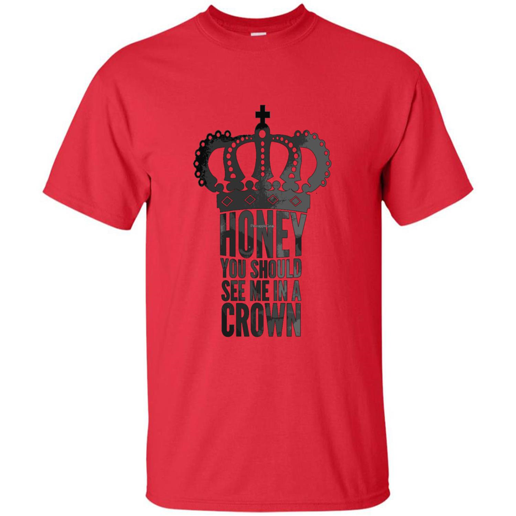 Honey You Should See Me In A Crown T-shirt Red