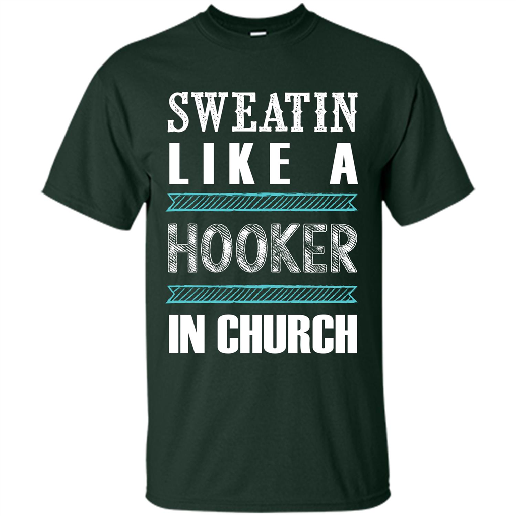Sweatin Like A Hooker In Church T-shirt Forest Green