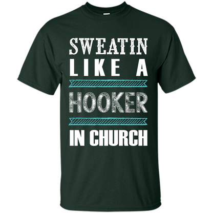 Sweatin Like A Hooker In Church T-shirt Forest Green