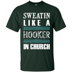 Sweatin Like A Hooker In Church T-shirt