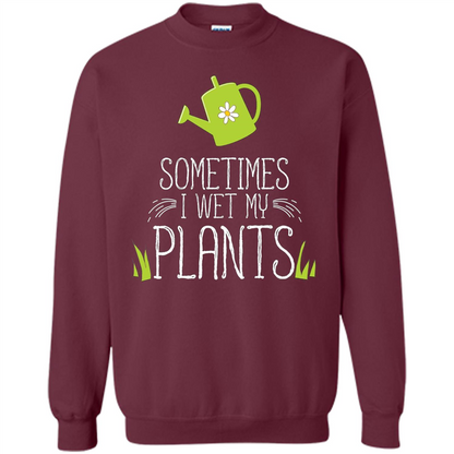 Sometimes I Wet My Plants T-shirt Funny Garden Planters T-shirt