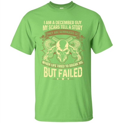 I Am A December Guy My Scars Tell A Story T-shirt Lime