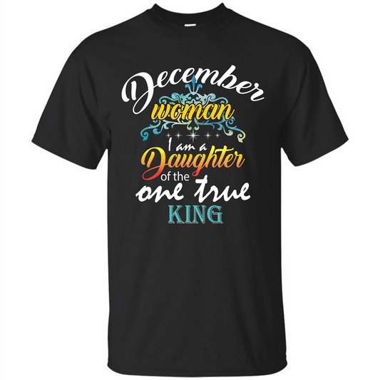 December Woman I Am A Daughter Of The One True King T-shirt Black