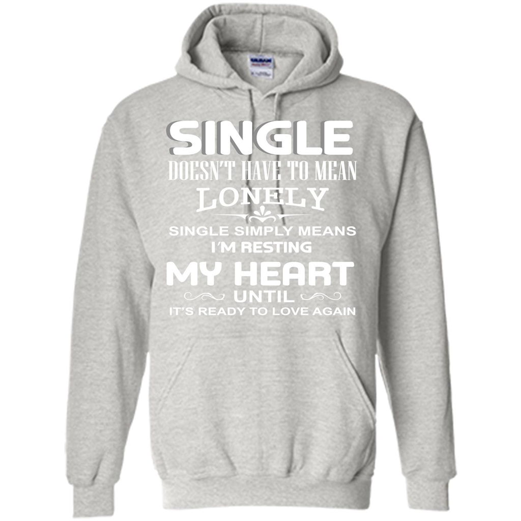 Single T-shirt Simply Means I‰۪m Resting My Heart Until It‰۪s Ready To Love Again Ash