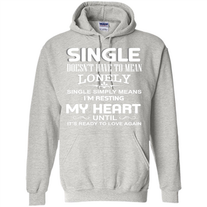 Single T-shirt Simply Means I‰۪m Resting My Heart Until It‰۪s Ready To Love Again Ash