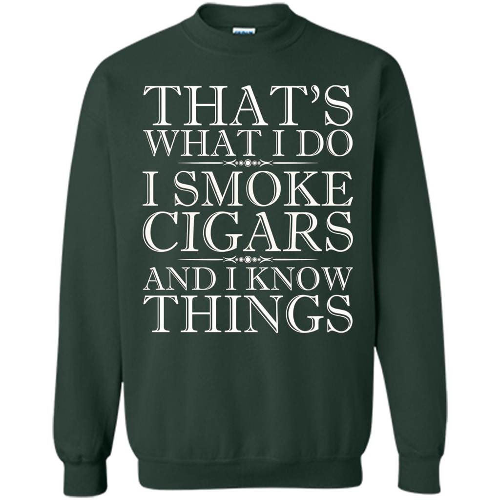 That's What I Do I Smoke Cigars And I Know Things T-shirt Forest Green