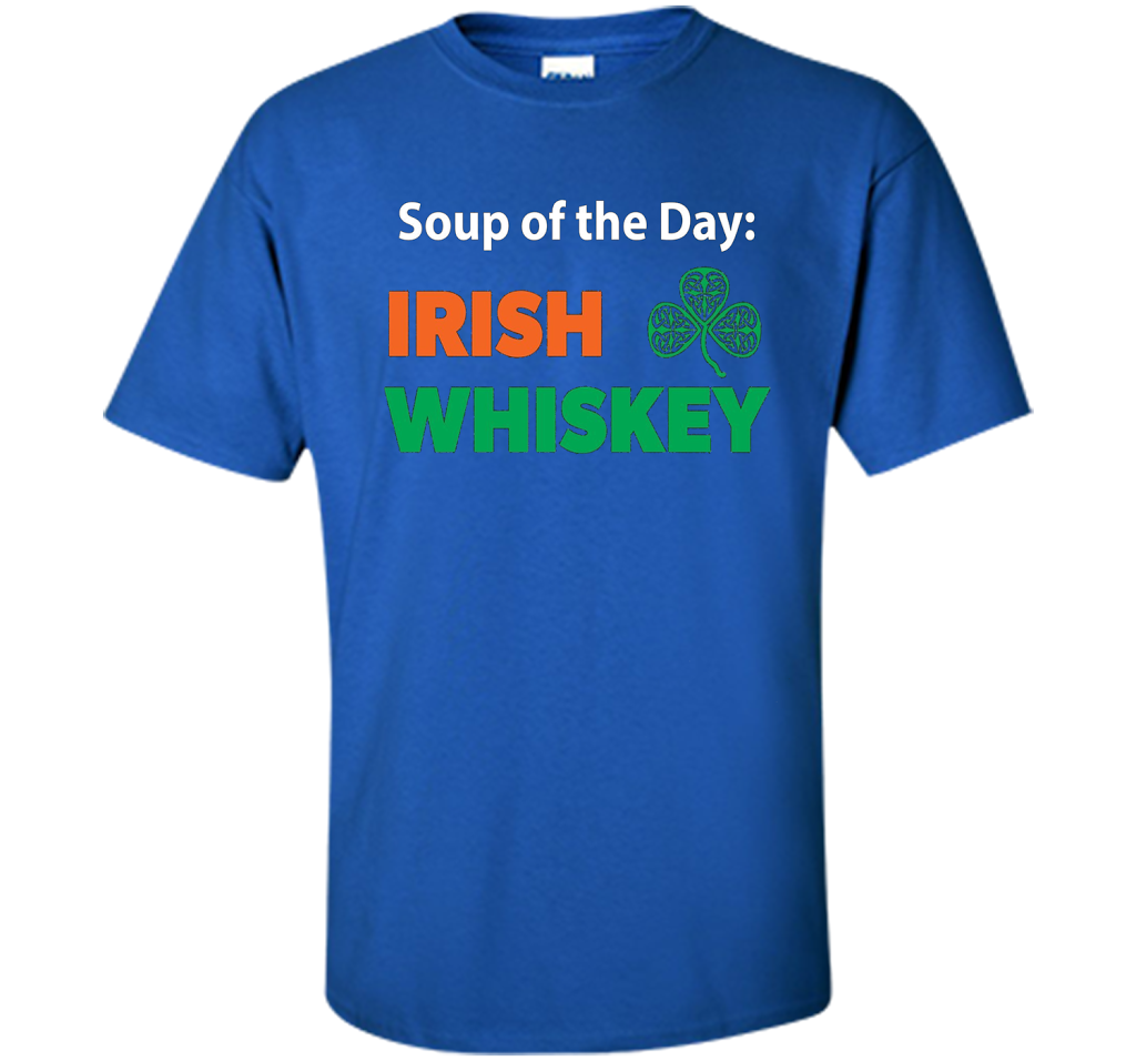 Irish Whiskey Drinking T-shirt Soup Of The Day T-shirt Royal