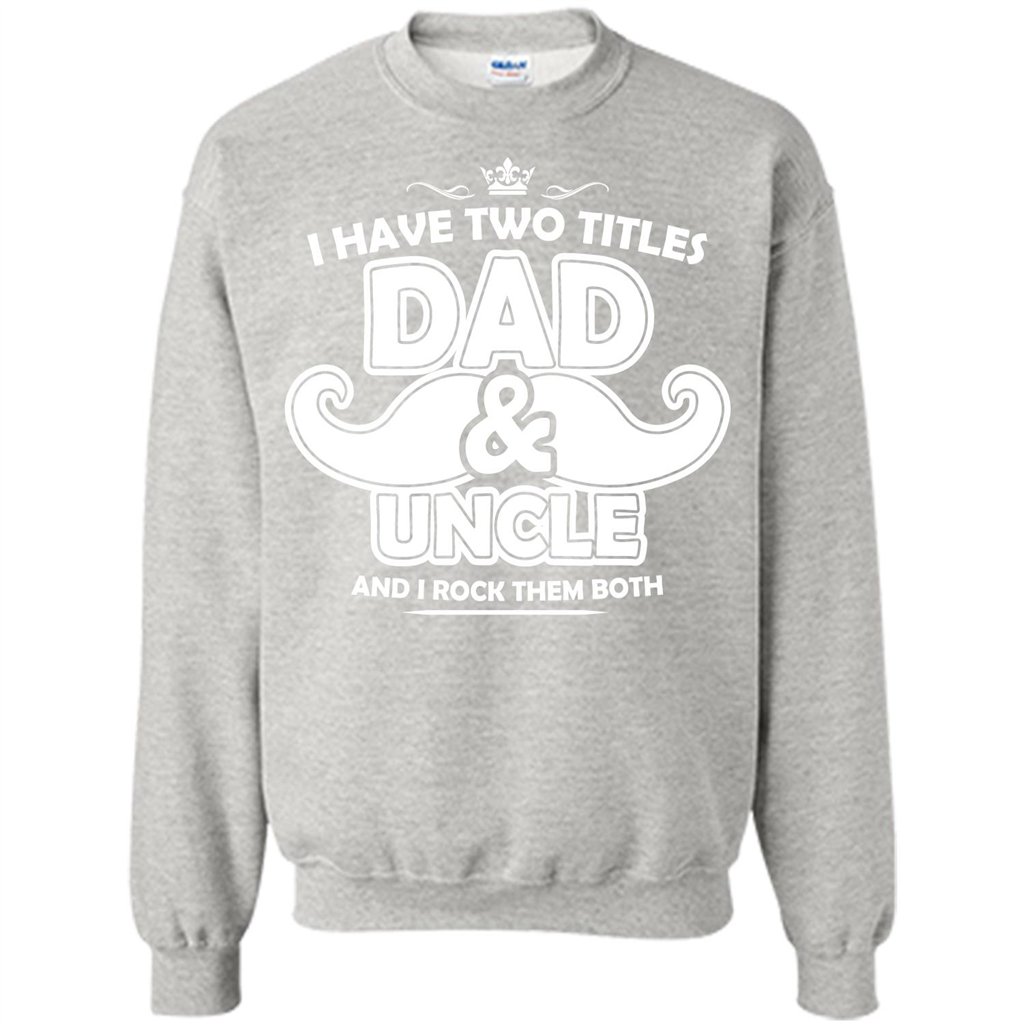 Daddy T-shirt I Have Two Titles Dad _ Uncle And I Rock Them Both Ash