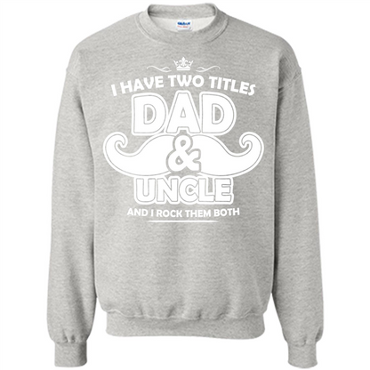 Daddy T-shirt I Have Two Titles Dad _ Uncle And I Rock Them Both Ash