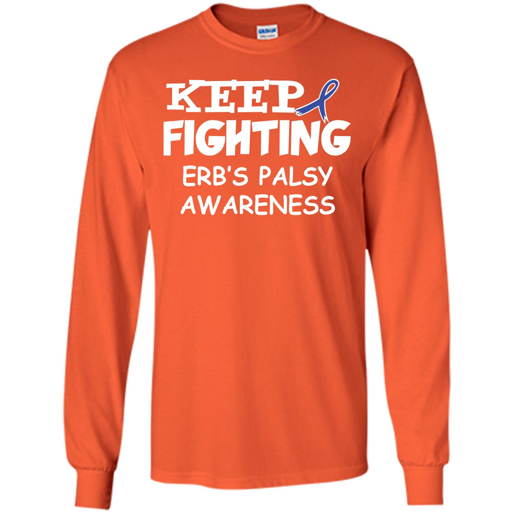 Cancer Awareness T-shirt Keep Fighting Erb’s Palsy Awareness Orange