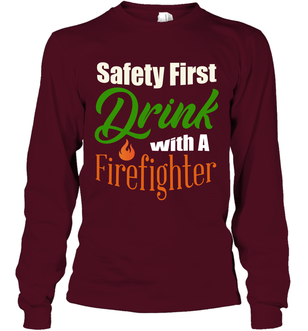 Safety First Drink With A Firefighter Saint Patricks Day Shirt Long Sleeve T-Shirt Maroon