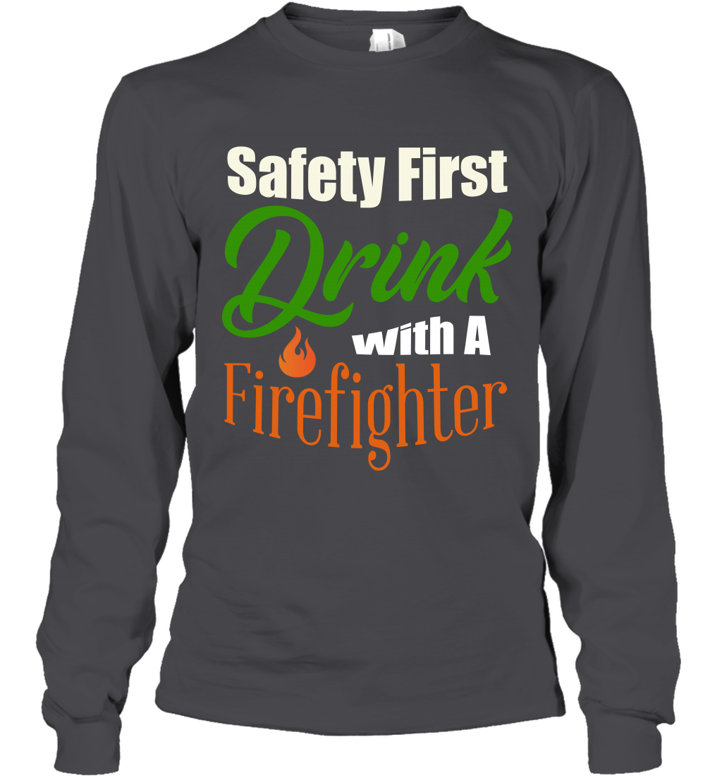 Safety First Drink With A Firefighter Saint Patricks Day Shirt Long Sleeve T-Shirt Dark Heather