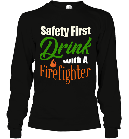 Safety First Drink With A Firefighter Saint Patricks Day Shirt Long Sleeve T-Shirt Black
