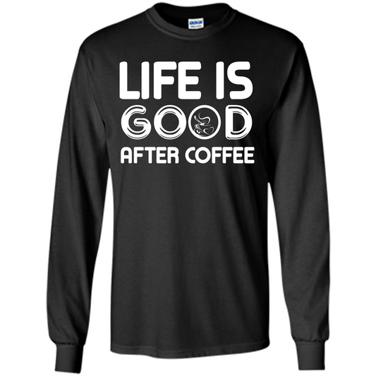 Coffee Lover T-shirt Life Is Good After Coffee Black