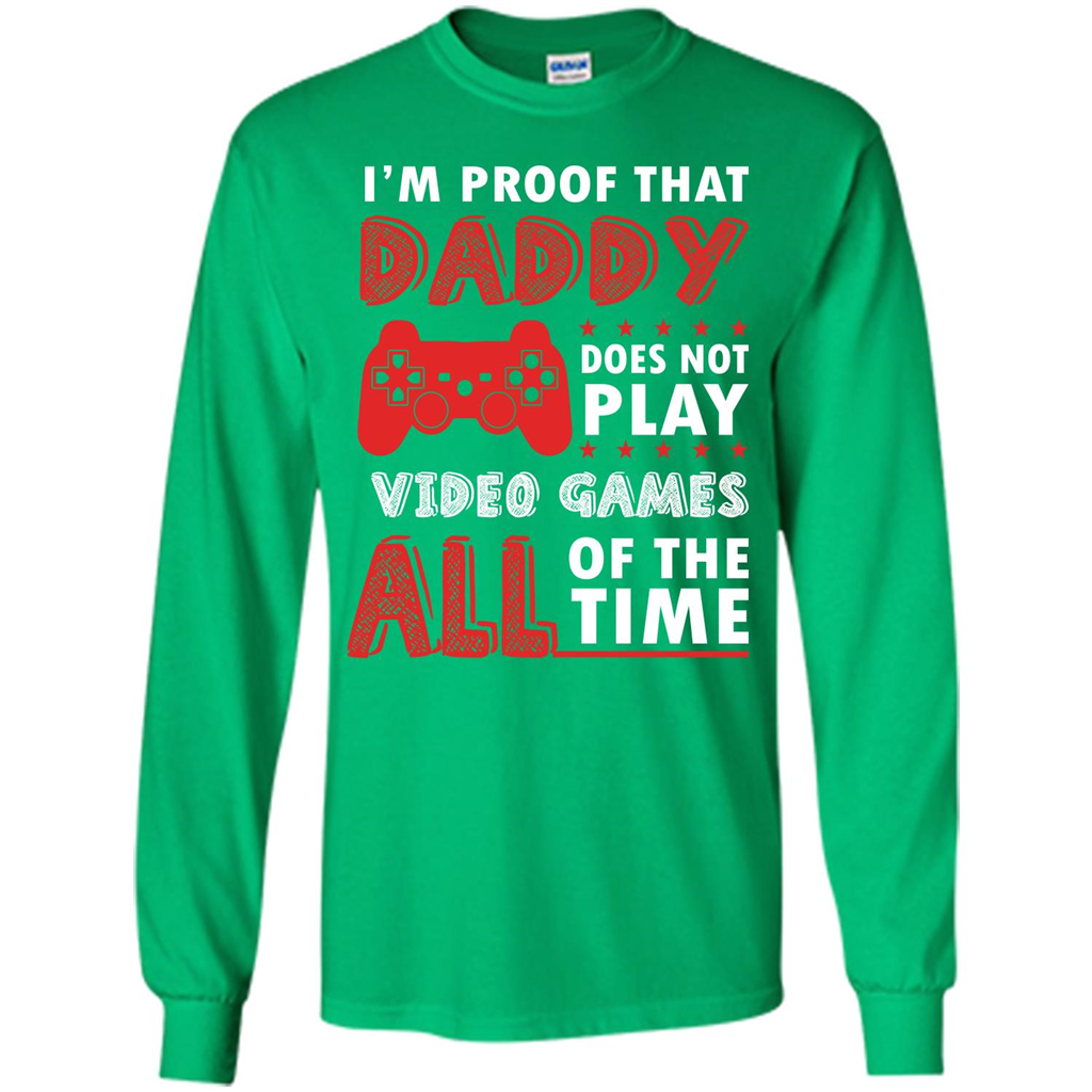 Daddy Gamer. I'm Proof That Daddy Doesn't Not Play Video Games All Of The Time Irish Green