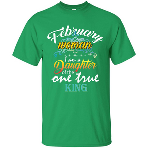 February Woman I Am A Daughter Of The One True King T-shirt