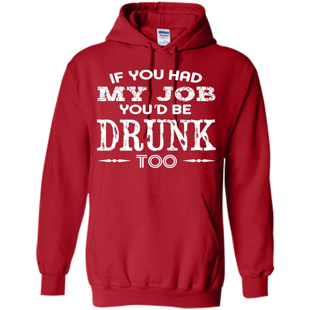 Drink T-shirt If You Had My Job You_Ñéd Be Drunk Too Red