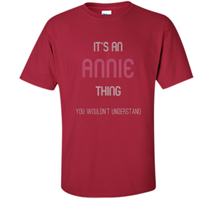 It's An Annie Thing: Funny Personalized First Name T-Shirt shirt