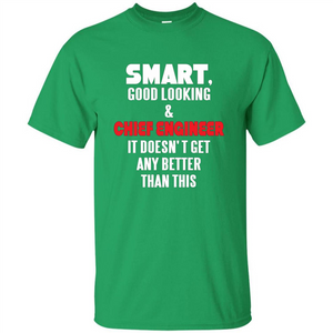 Chief Engineer - Smart Good Looking and Chief Engineer T-Shirt