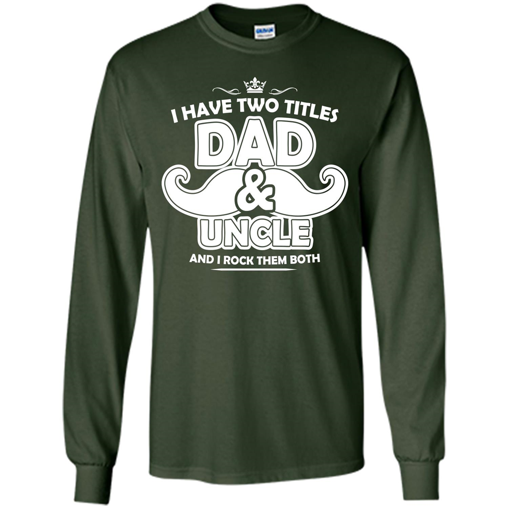Daddy T-shirt I Have Two Titles Dad _ Uncle And I Rock Them Both Forest Green