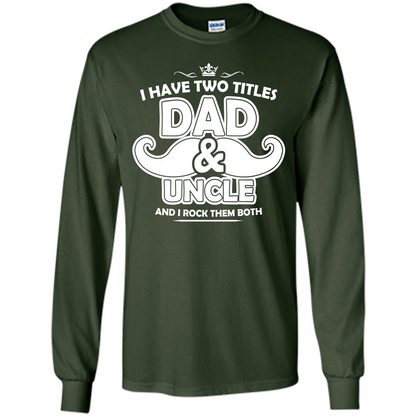 Daddy T-shirt I Have Two Titles Dad _ Uncle And I Rock Them Both Forest Green