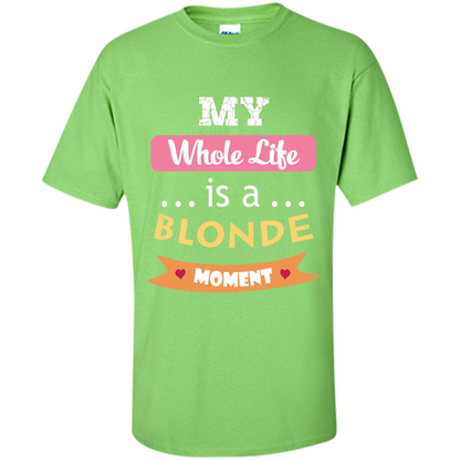 My Whole Life Is A Blonde Moment T-shirt Lime