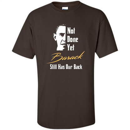 President T-shirt Not Done Yet. Still Has Our Back Dark Chocolate
